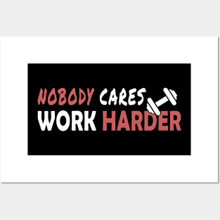 Nobody cares work harder funny gift Posters and Art